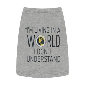 Cute Pet Tank Top - "I'm Living in a World I Don't Understand"