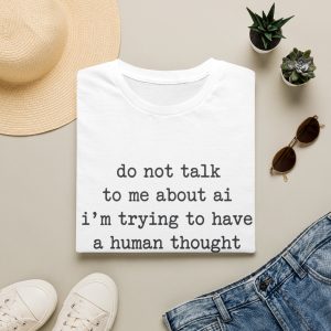 T‑Shirt — "do not talk to me about ai i'm trying to have a human thought" Casual Graphic Tee